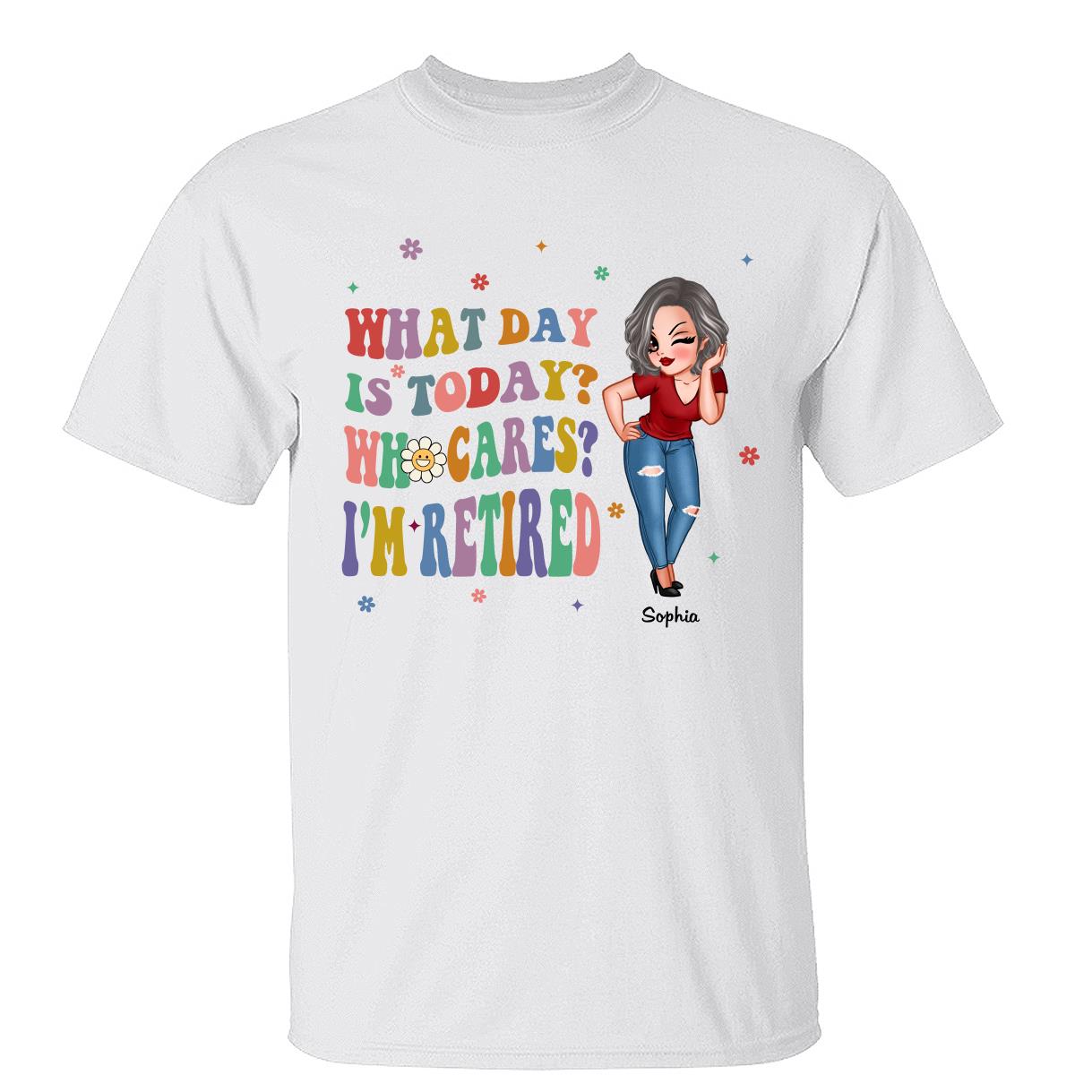 Colorful Sassy Woman What Day Is Today I‘m Retired Personalized Shirt
