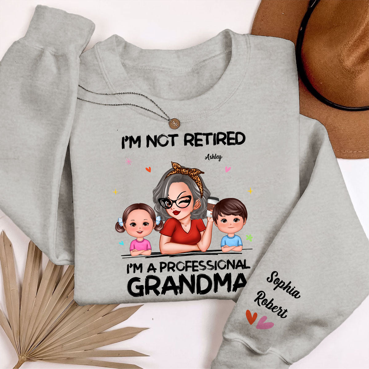 I'm Not Retired I'm A Professional Grandma Of Cute Grandkids Personalized Sleeve Printed Sweatshirt