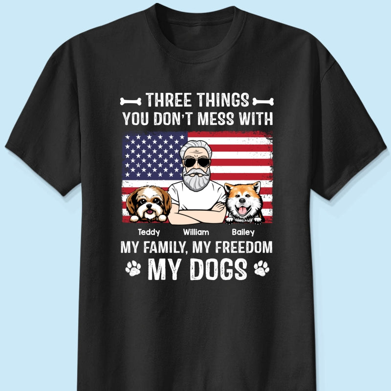 3 Things You Don‘t Mess With My Family My Freedom My Dogs Independence Day 4th Of July Personalized Shirt