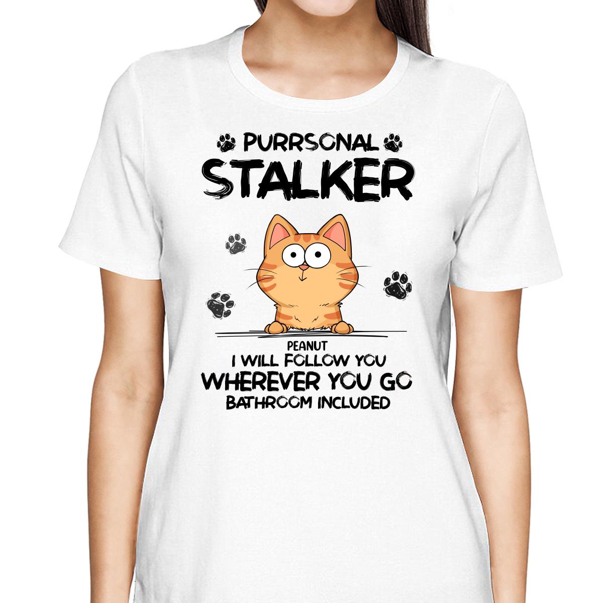 Purrsonal Stalker Funny Cats Expressions Personalized Shirt