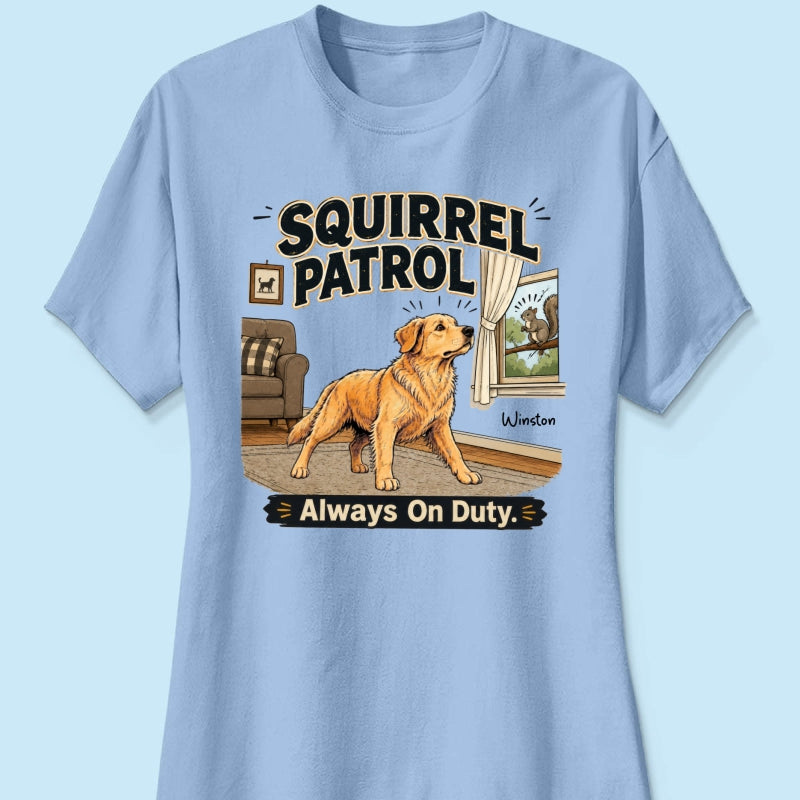 Squirrel Patrol Always On Duty Custom Dog Photo - Personalized Shirt - Funny Gift For Dog Lover