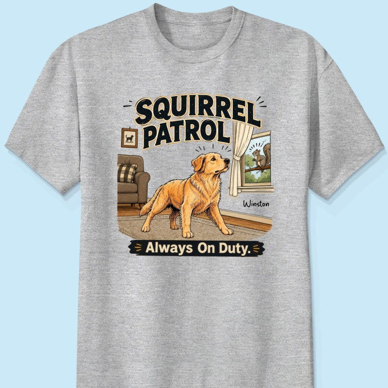 Squirrel Patrol Always On Duty Custom Dog Photo - Personalized Shirt - Funny Gift For Dog Lover