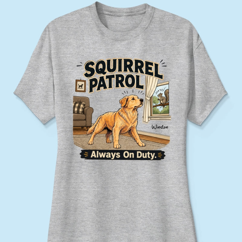Squirrel Patrol Always On Duty Custom Dog Photo - Personalized Shirt - Funny Gift For Dog Lover