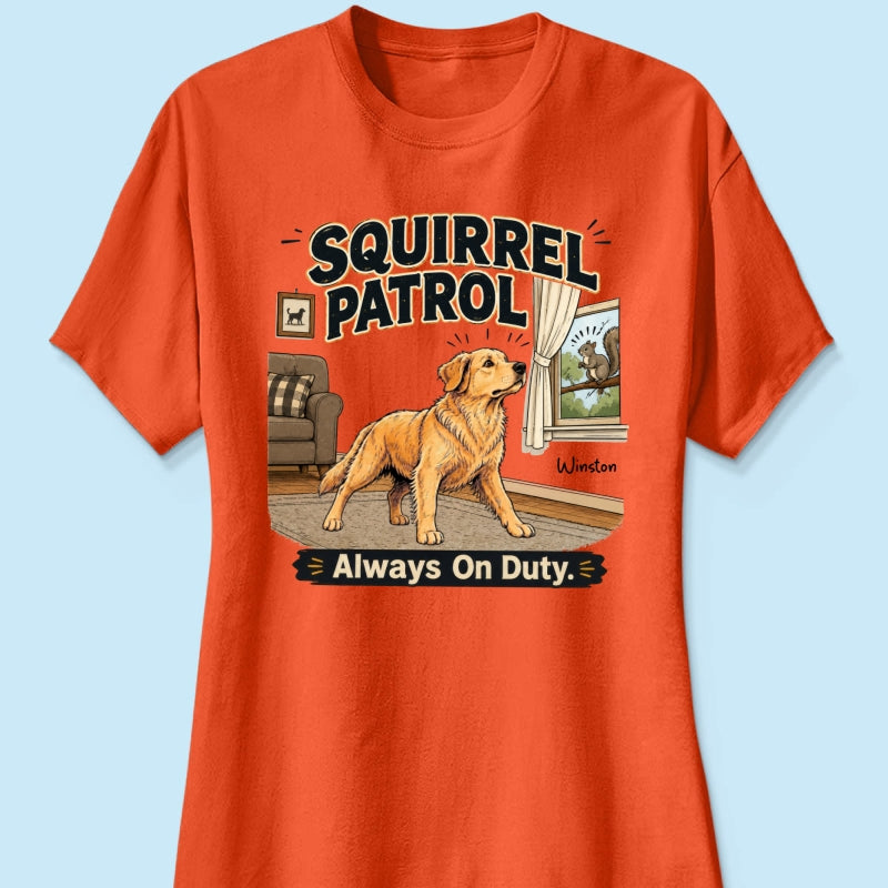 Squirrel Patrol Always On Duty Custom Dog Photo - Personalized Shirt - Funny Gift For Dog Lover