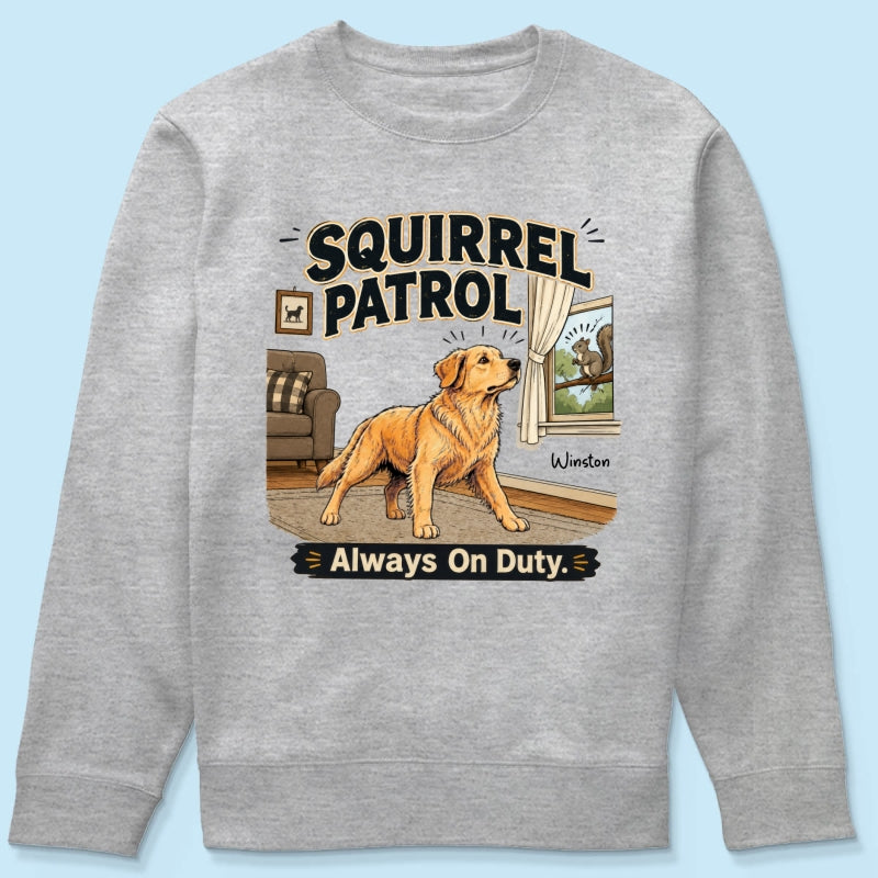 Squirrel Patrol Always On Duty Custom Dog Photo - Personalized Shirt - Funny Gift For Dog Lover