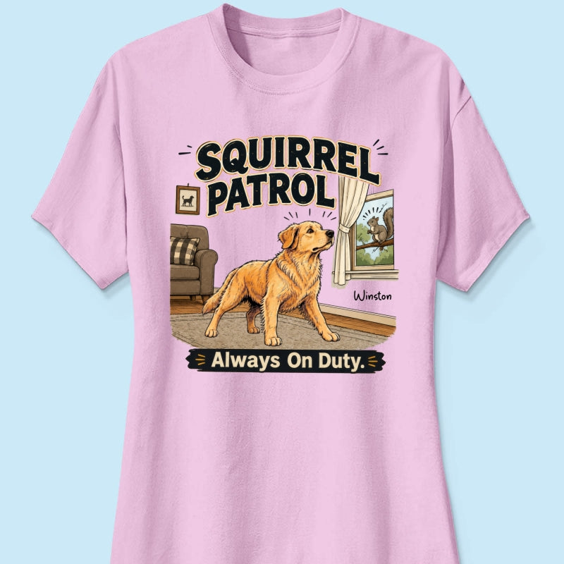 Squirrel Patrol Always On Duty Custom Dog Photo - Personalized Shirt - Funny Gift For Dog Lover