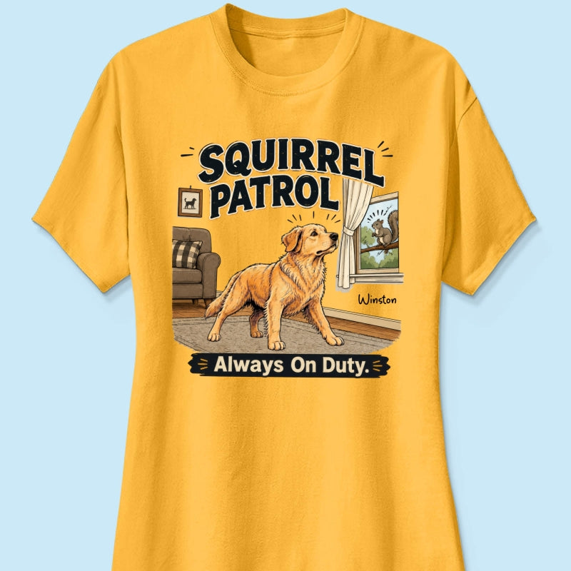 Squirrel Patrol Always On Duty Custom Dog Photo - Personalized Shirt - Funny Gift For Dog Lover