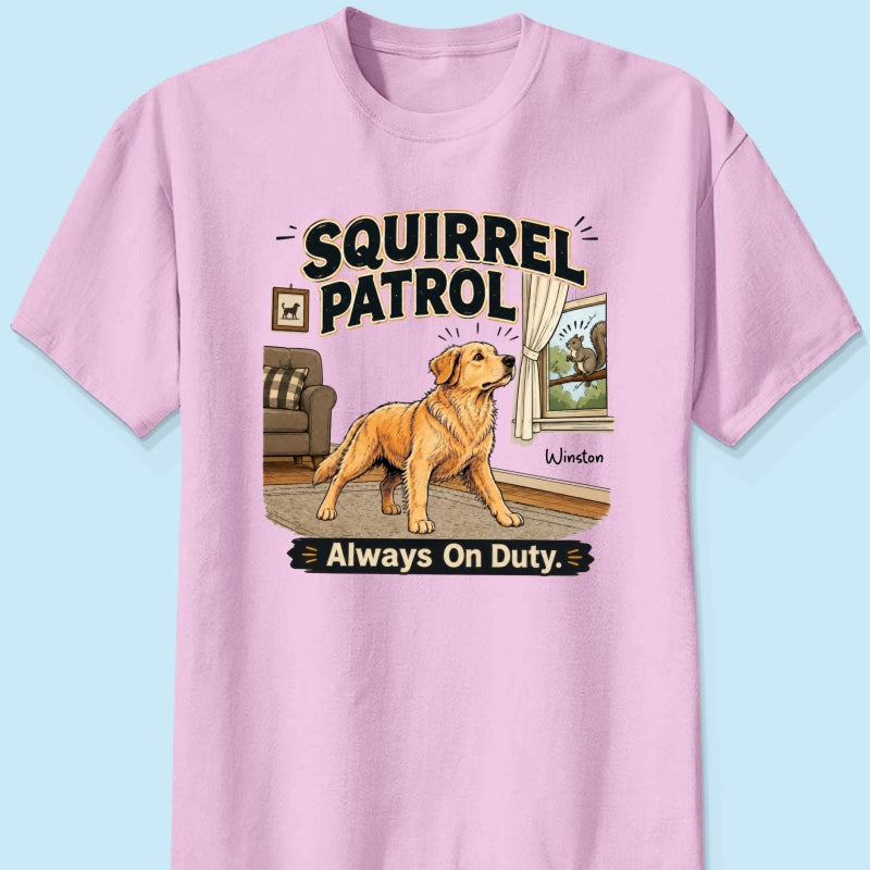 Squirrel Patrol Always On Duty Custom Dog Photo - Personalized Shirt - Funny Gift For Dog Lover