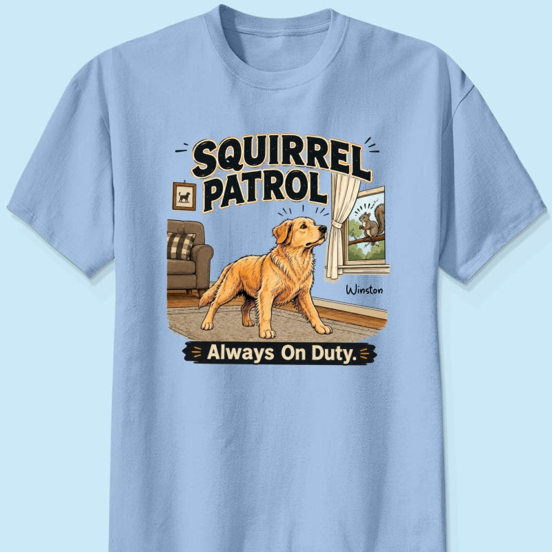 Squirrel Patrol Always On Duty Custom Dog Photo - Personalized Shirt - Funny Gift For Dog Lover