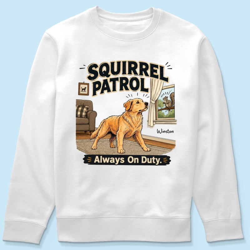 Squirrel Patrol Always On Duty Custom Dog Photo - Personalized Shirt - Funny Gift For Dog Lover