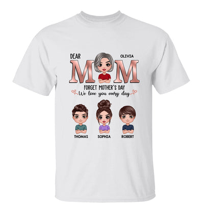 Dear Mom Forget Mother‘s Day We Love You Every Day Doll Mother Son Daughter Personalized Shirt