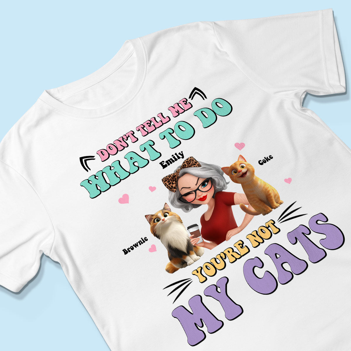 Don't Tell Me What to Do, You're Not My Cats Personalized Shirt, Gift for Cat Moms