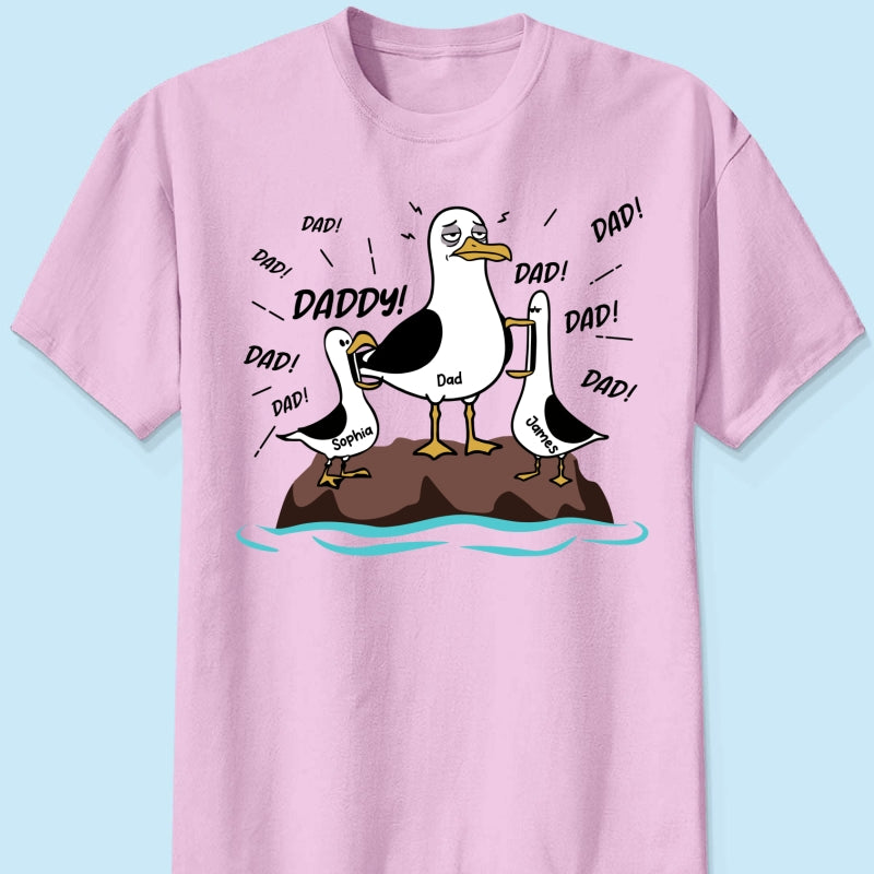Seagull Dad! Dad! Dad! Tired Seagull & Kids Custom Name - Personalized Shirt - Funny Father's Day Gift For Dad, Husband