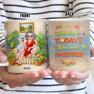 What Day Is Today? Who Cares? I'm Retired - Personalized Mug - Gift For Grandma, Grandpa, Mom, Dad