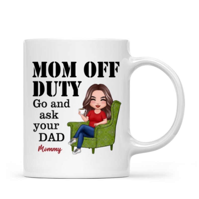 Mom Off Duty Go Ask Your Dad Funny Mother‘s Day Gift Personalized Mug