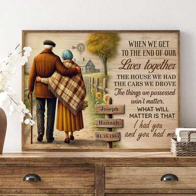 Old Couple When We Get To The End Of Our Lives Farmhouse Personalized Poster, Anniversary Gift for him, Gift for her