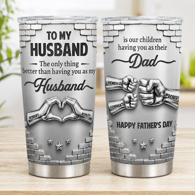 The Only Thing Better Than Having You As Husband - Personalized Tumbler - Father's Day Gift For Husband, Dad