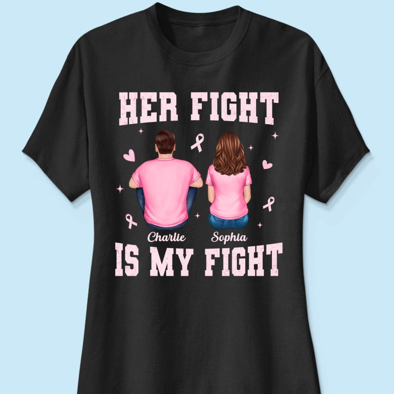 Her Fight Is My Fight - Personalized Shirt - Breast Cancer Awareness Support