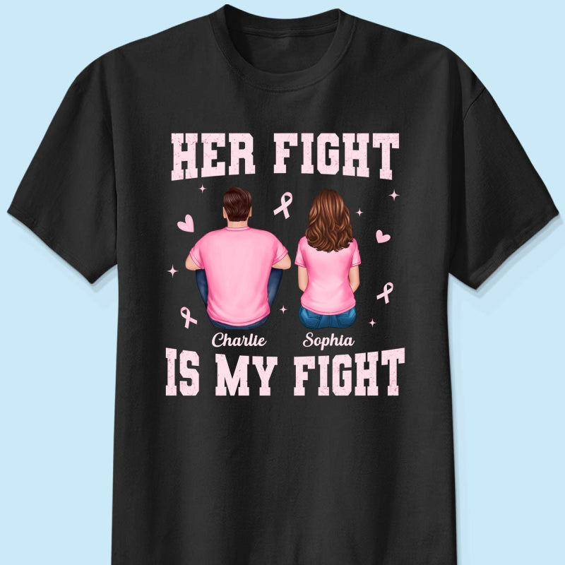 Her Fight Is My Fight - Personalized Shirt - Breast Cancer Awareness Support