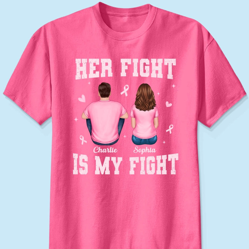 Her Fight Is My Fight - Personalized Shirt - Breast Cancer Awareness Support