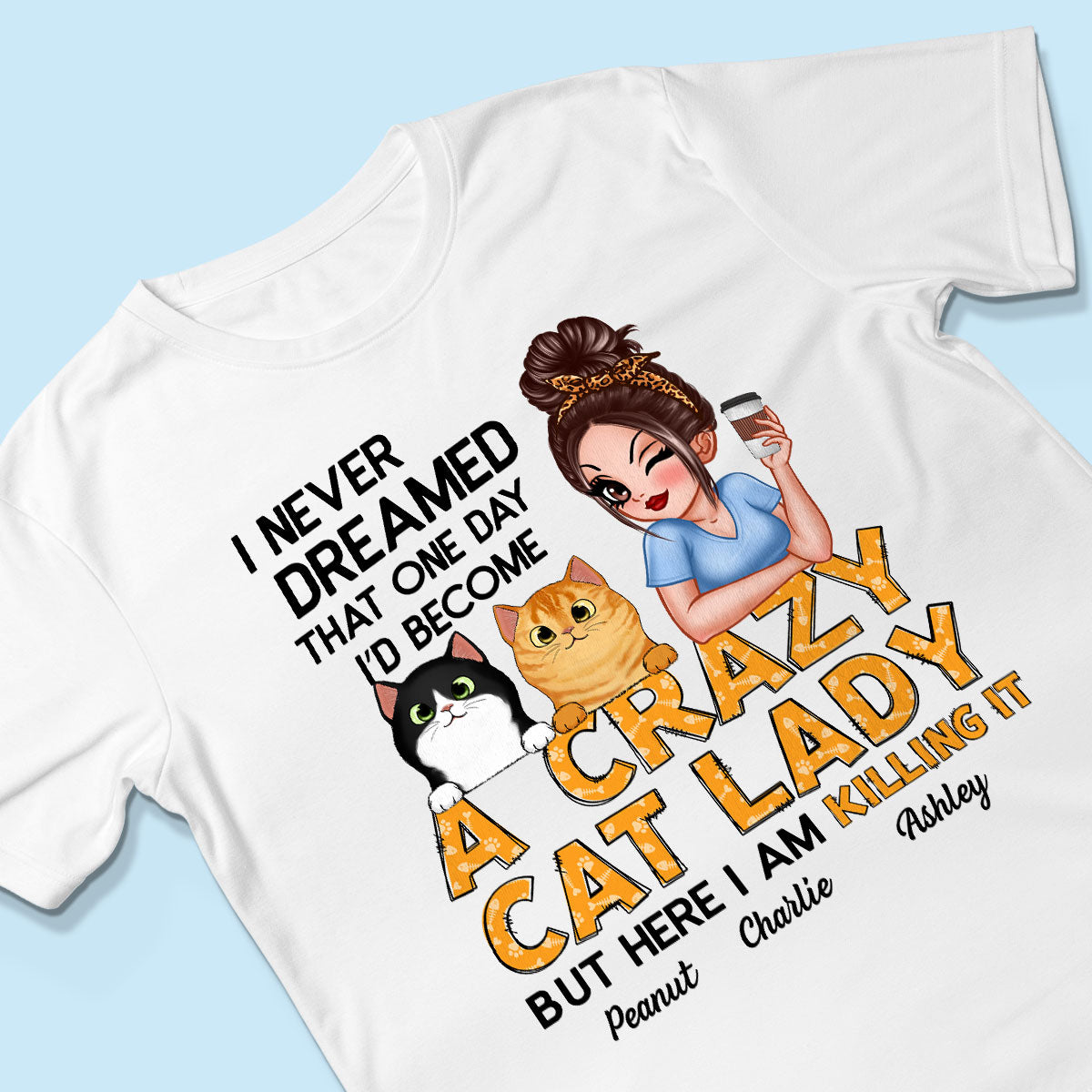 Never Dreamed One Day Become A Crazy Cat Lady Sassy Cat Mom Personalized Shirt