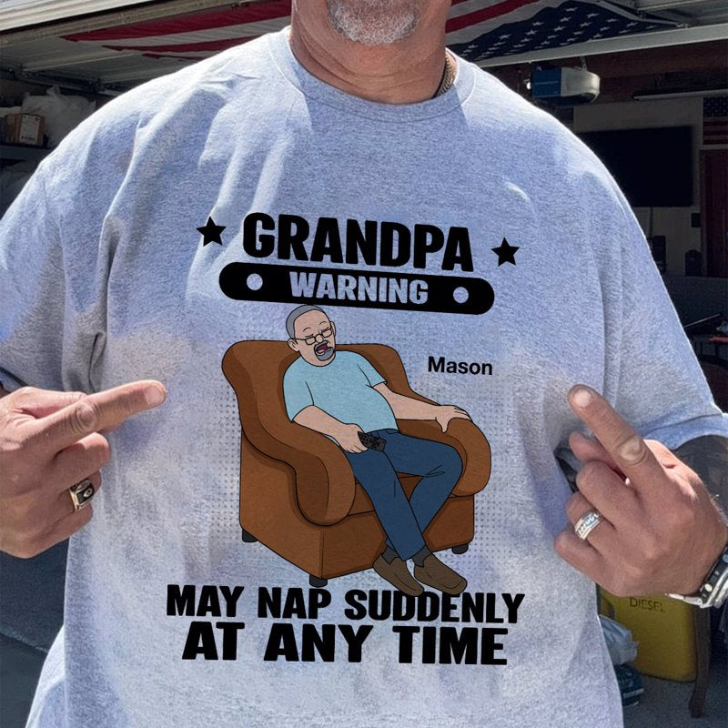 Grandpa Warning May Nap Suddenly At Any Time - Personalized Shirt - Gift For Husband Dad Grandpa