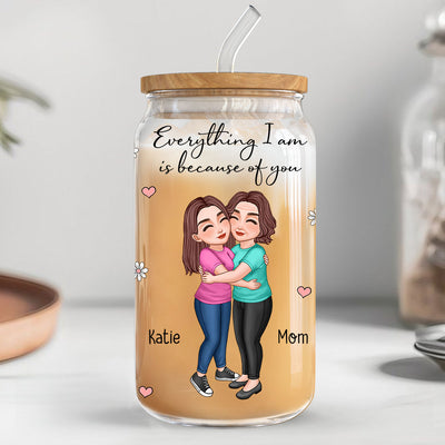Everything I Am Is Because Of You Gift For Mom Personalized Clear Glass Can
