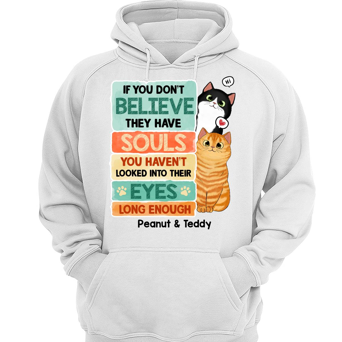 If You Don‘t Believe They Have Souls Look Into Their Eyes Peeking Cat Personalized Shirt