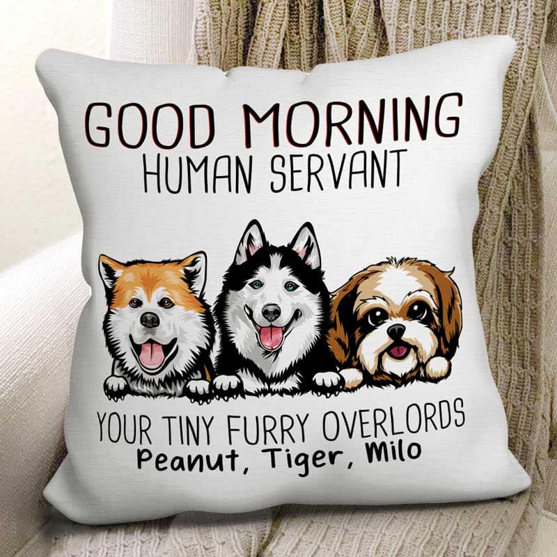 Good Morning Dog Human Servant Funny Gift For Dog Lovers Personalized Pillow