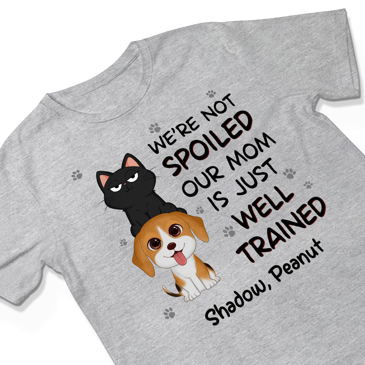 We‘re Not Spoiled My Dad Mom Is Well Trained Pet Lover Dog Cat Personalized Shirt