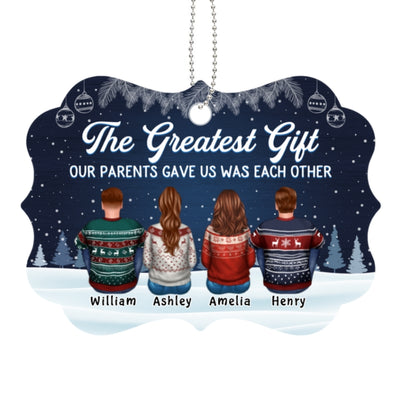 The Greatest Gift Our Parents Gave Us Was Each Other Sisters Brothers Personalized Wooden Ornament