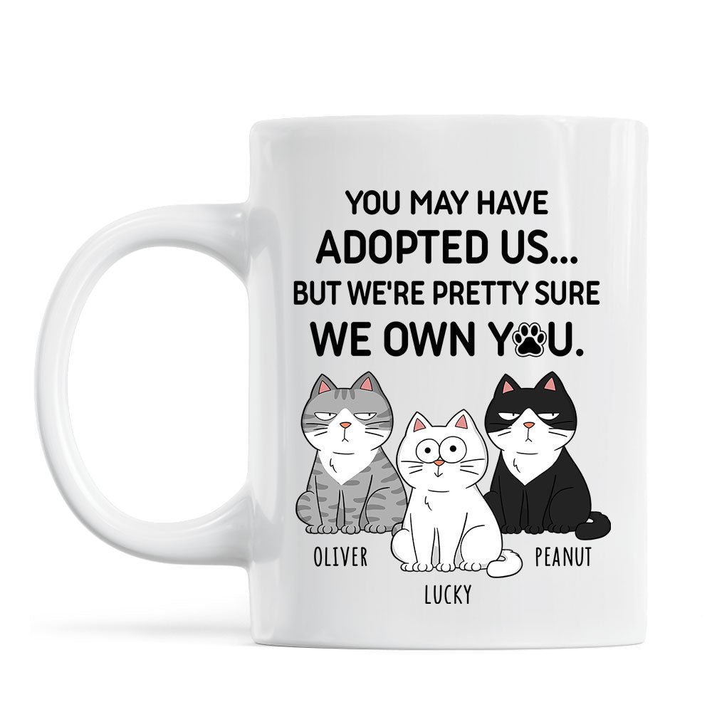 You May Have Adopted Me But Pretty Sure I Own You, Funny Personalized Ceramic Mug For Pet Lovers, Gift For Him,  Gift For Her