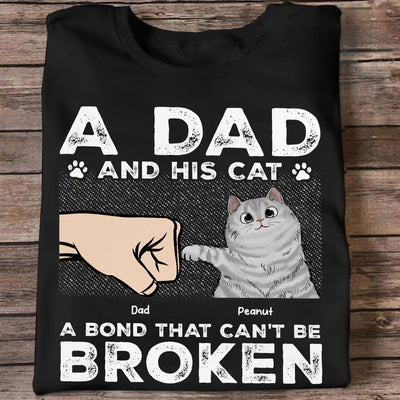 A Dad & His Cat A Bond Can't Be Broken - Personalized Shirt - Father's Day Gift For Cat Dad