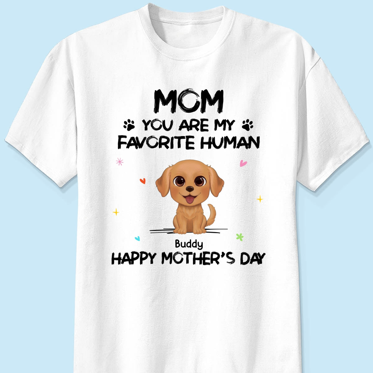 Watercolor Cute Dogs You Are My Favorite Human Happy Mother‘s Day Personalized Shirt