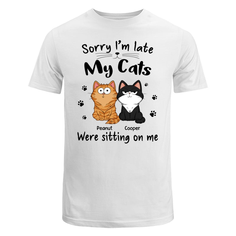 Sorry I‘m Late My Cats Were Sitting On Me Funny Cats Expression Personalized Shirt
