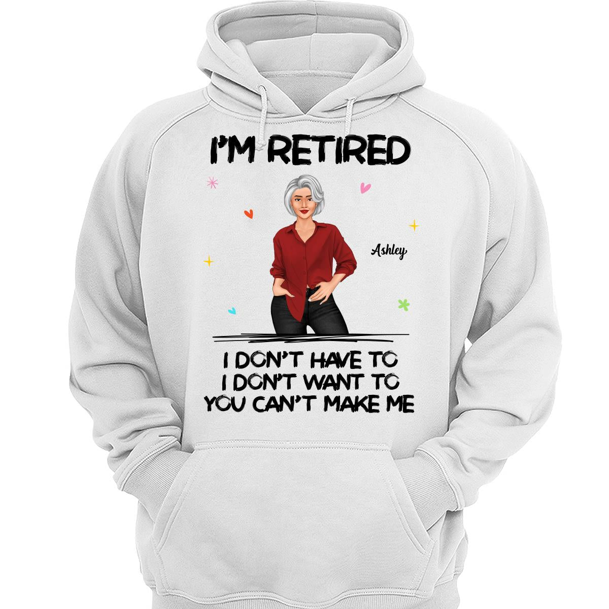 Posing Woman I‘m Retired You Can’t Make Me Retirement Gift Personalized Shirt