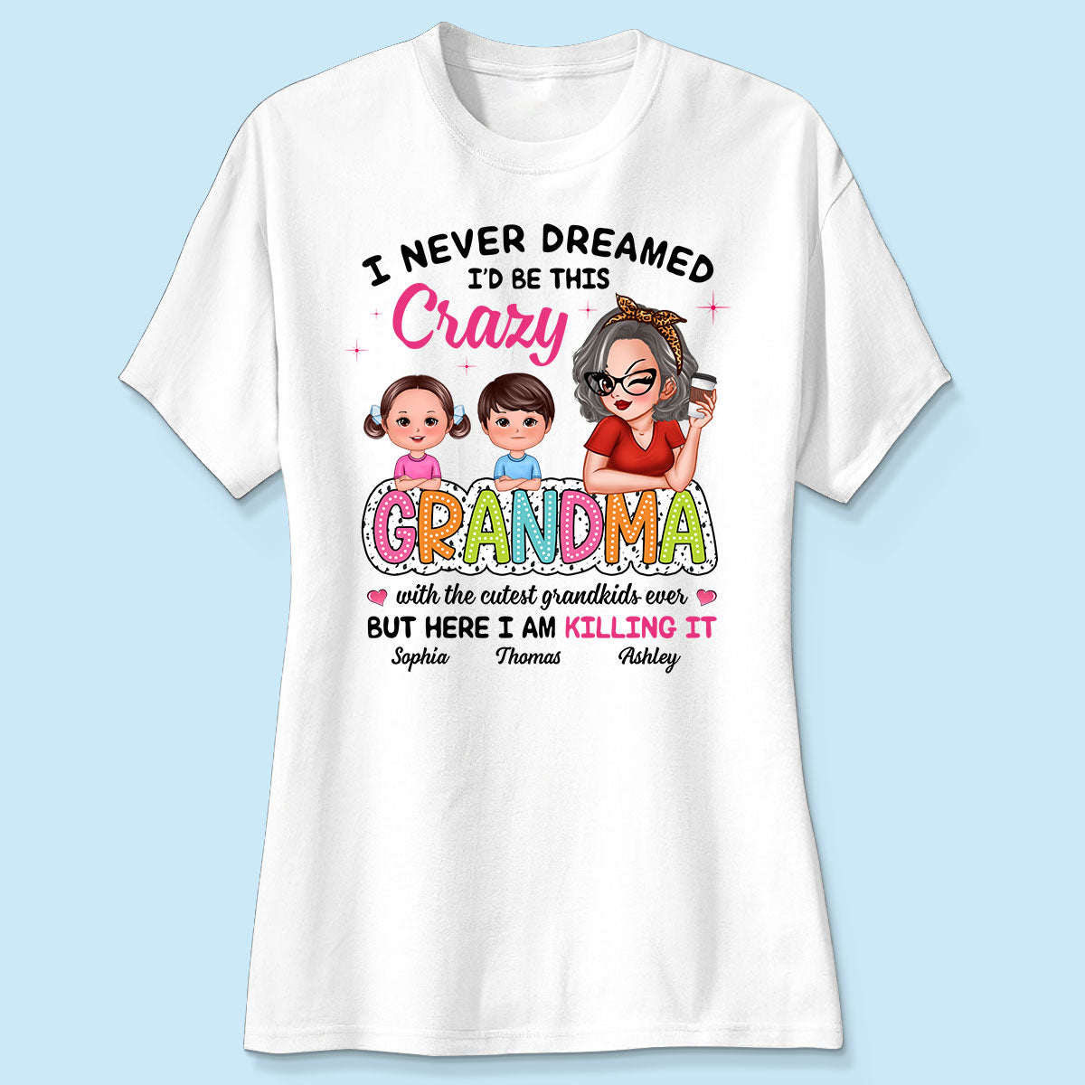 Never Dreamed I‘d Be This Crazy Grandma With Cute Kids Personalized Shirt
