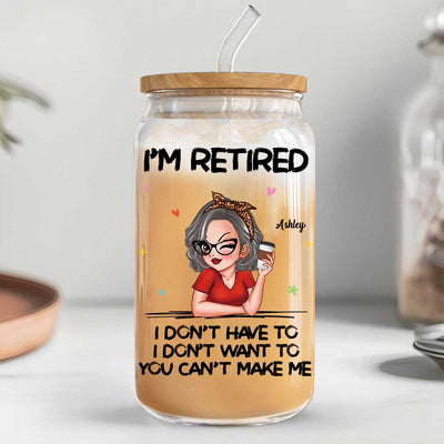 I‘m Retired You Can’t Make Me Retirement Gift Personalized Clear Glass Can
