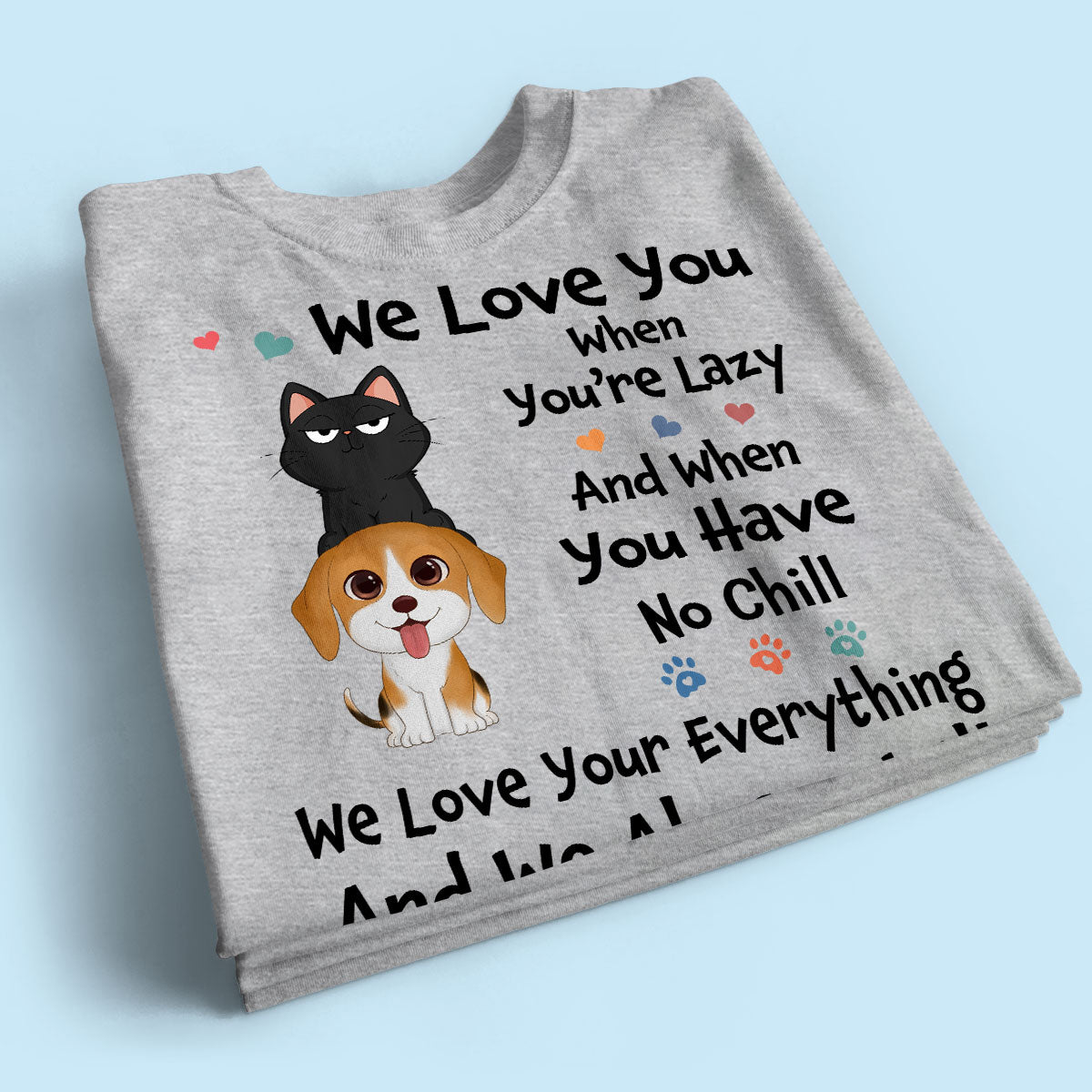 We Love You When You‘re Lazy We Love Your Everything Gift For Dog Cat Lover Personalized Shirt