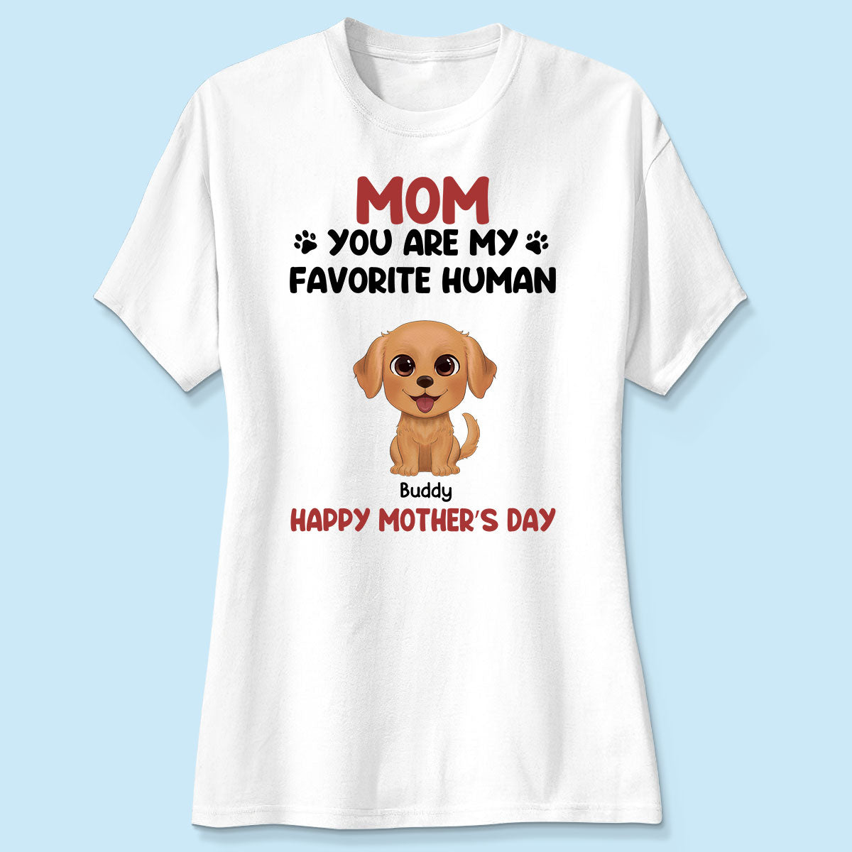 Mom You Are My Favorite Human Happy Mother‘s Day Gift For Dog Mom Personalized Shirt