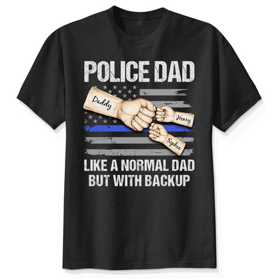 Police Dad Like Normal Dad But With Backup Fist Bumps Personalized Shirt