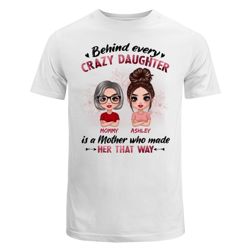 Behind Every Crazy Daughter Is A Mom Doll Women Personalized Shirt