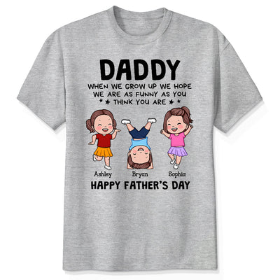 DAD We Hope We Are As Funny As You Think You Are Personalized Shirt