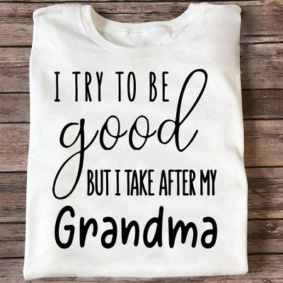 I Try To Be Good But I Take After My Grandma Shirt For Kid