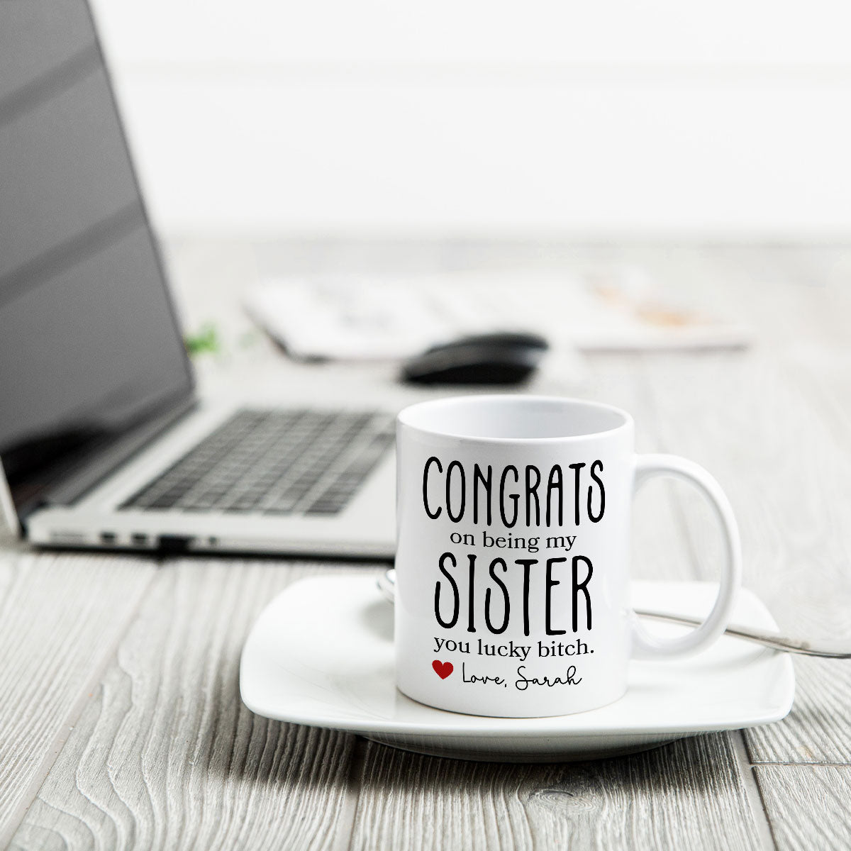 Congrats On Being My Sister Bitch Funny Gift For Sister Personalized Mug