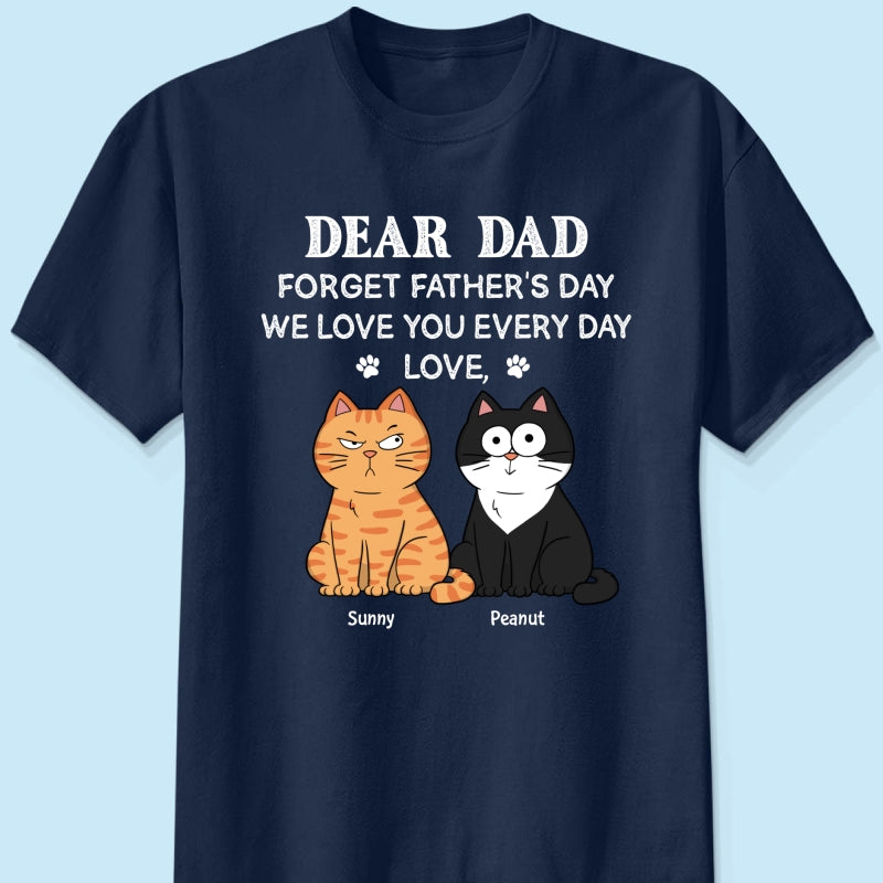 Forget Father's Day We Love You Every Day Gift For Cat Lover Personalized Shirt