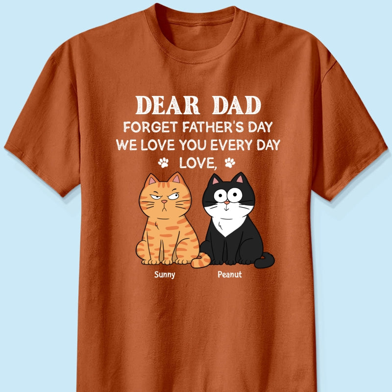 Forget Father's Day We Love You Every Day Gift For Cat Lover Personalized Shirt