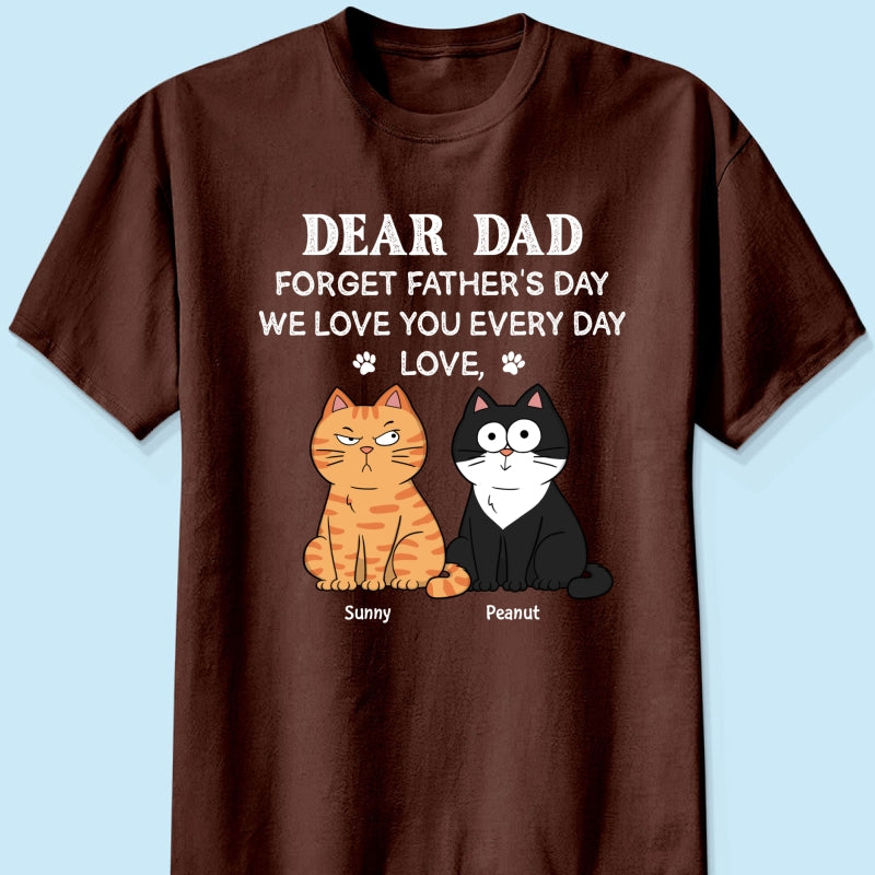 Forget Father's Day We Love You Every Day Gift For Cat Lover Personalized Shirt