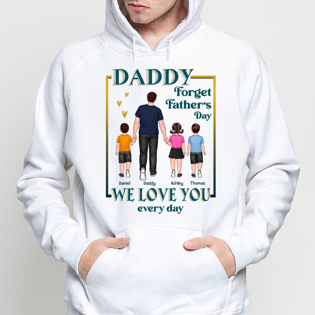 Dear Dad Forget Father‘s Day We Love You Every Day Walking Dad & Kids Personalized Shirt