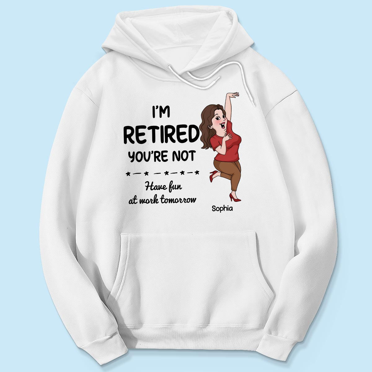 I'm Retired You Are Not Funny Retirement Gift For Colleagues, Mom, Dad Personalized Shirt